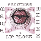 Pacifiers and Lip Gloss